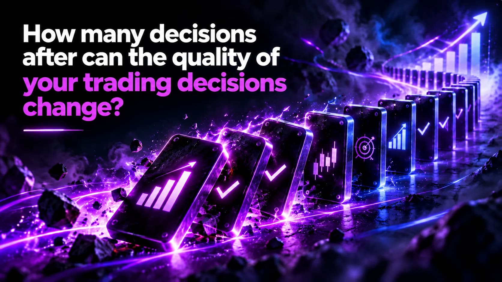 How many decisions after can the quality of your trading decisions change?