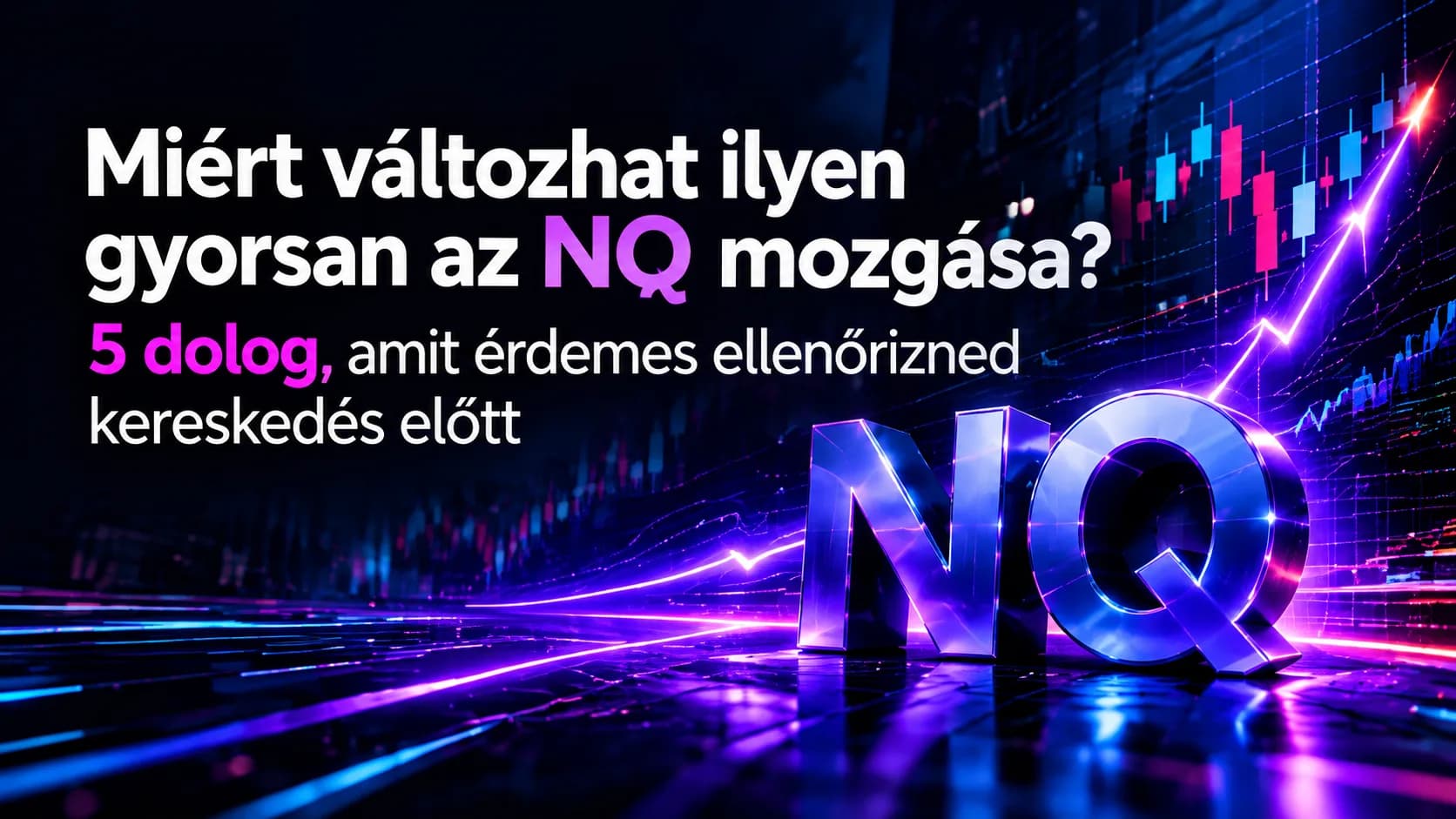 Miért változhat ilyen gyorsan az NQ mozgása? 5 dolog, amit érdemes ellenőrizned kereskedés előtt