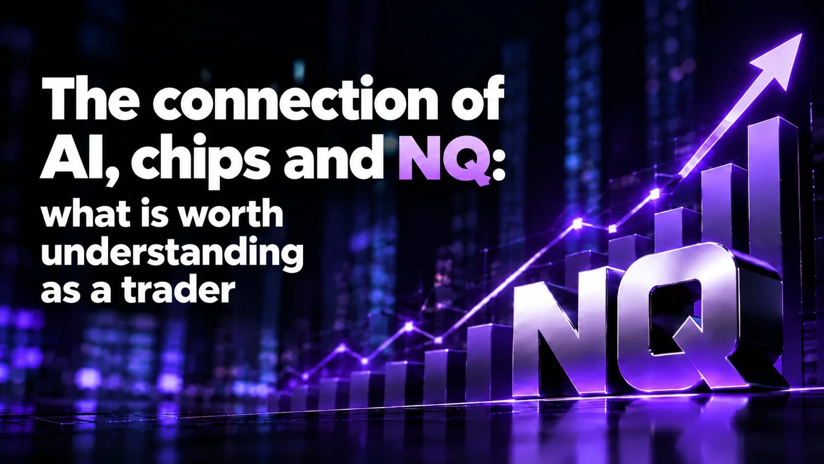 The connection of AI, chips and NQ: what is worth understanding as a trader