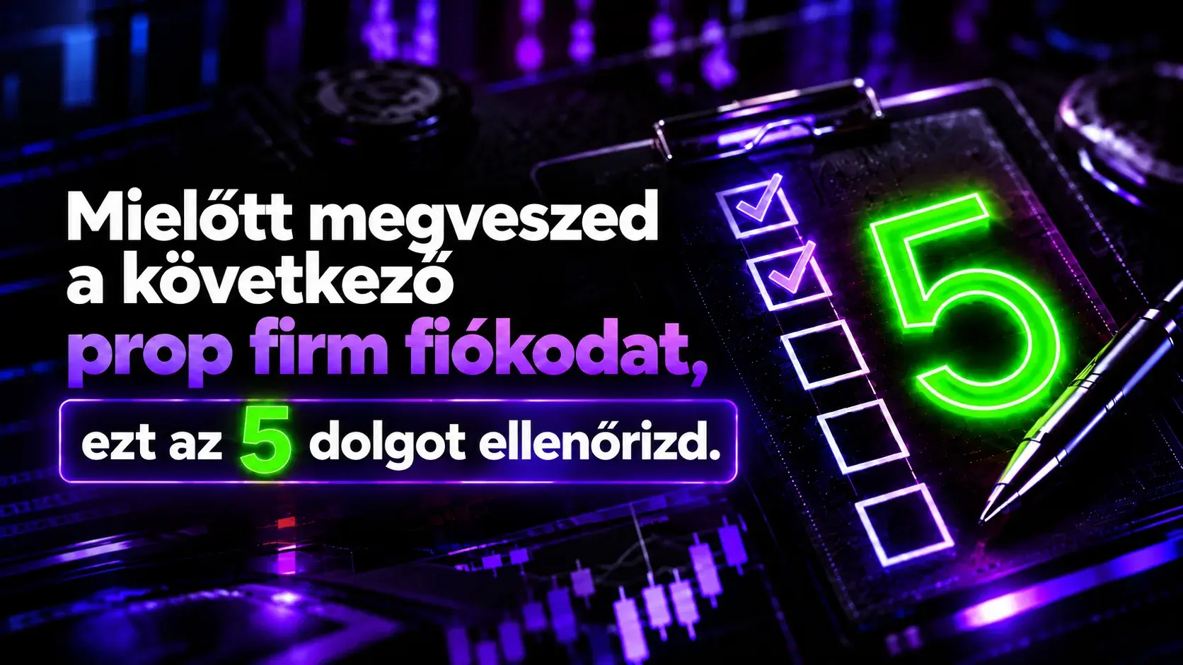 Mielőtt megveszed a következő prop firm fiókodat, ezt az 5 dolgot ellenőrizd