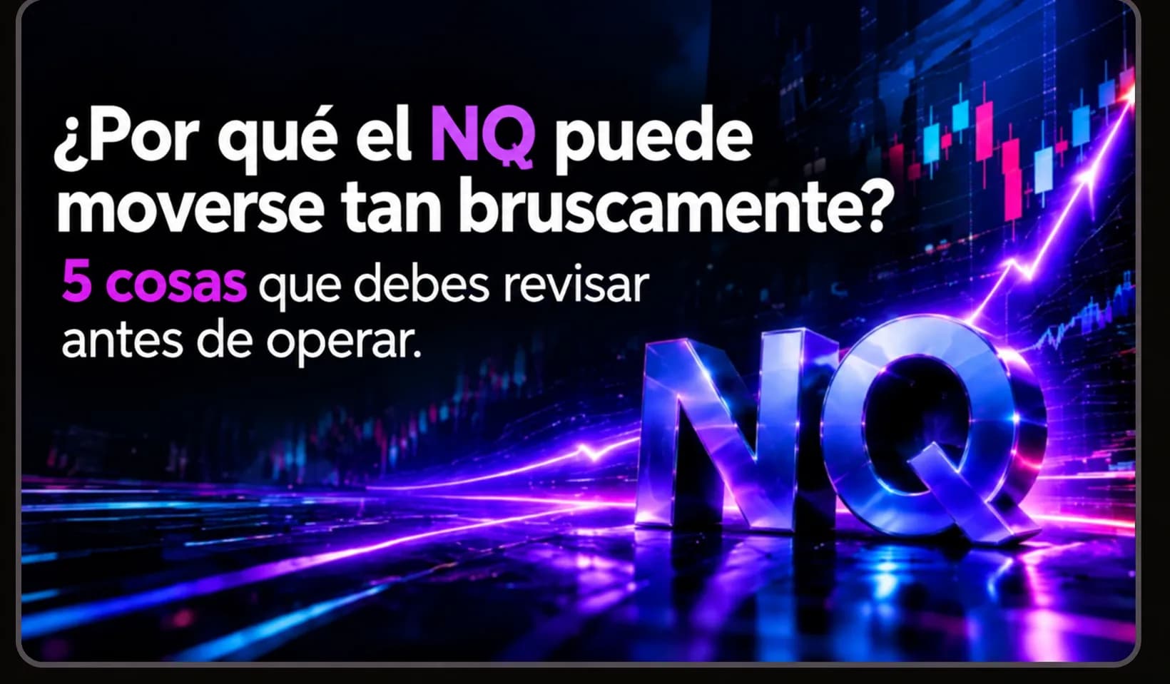 ¿Por qué el NQ puede cambiar de dirección tan rápidamente? 5 factores que debes revisar antes de operar